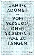 Vom Versuch, einen silbernen Aal zu fangen - Janine Adomeit