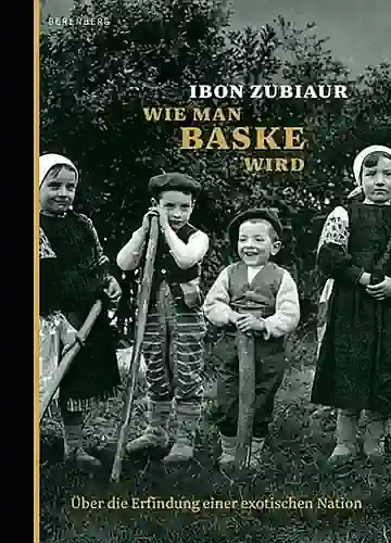 Wie man Baske wird - Über die Erfindung einer exotischen Nation